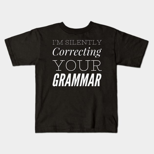 I'm silently correcting your grammar funny sarcastic sayings and quotes Kids T-Shirt by BoogieCreates